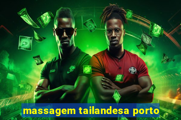 massagem tailandesa porto